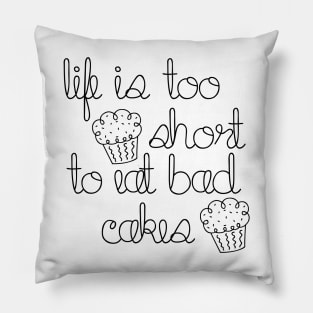 Life is too short to eat bad cakes Pillow