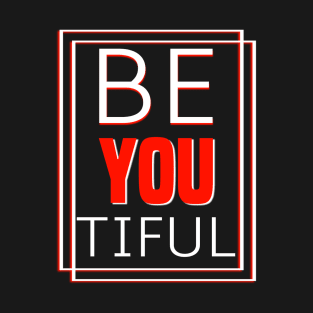 Be You You’re Beautiful T-Shirt