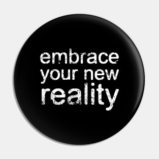 Embrace your new reality-Motivational-Text art Pin