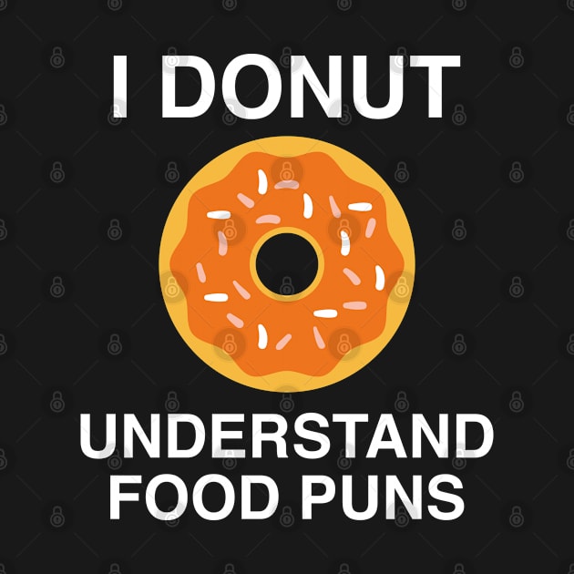 I Donut Understand Food Puns by AmazingVision