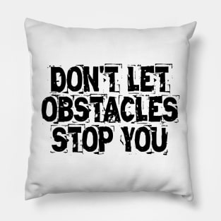 Don't Let Obstacles Stop You Pillow