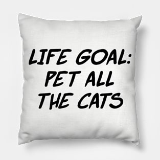 Life Goal: Pet All the Cats - Black Text Pillow