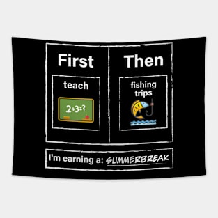 First Teach Then Fishing Trips I Am Earning A Summer Break Tapestry