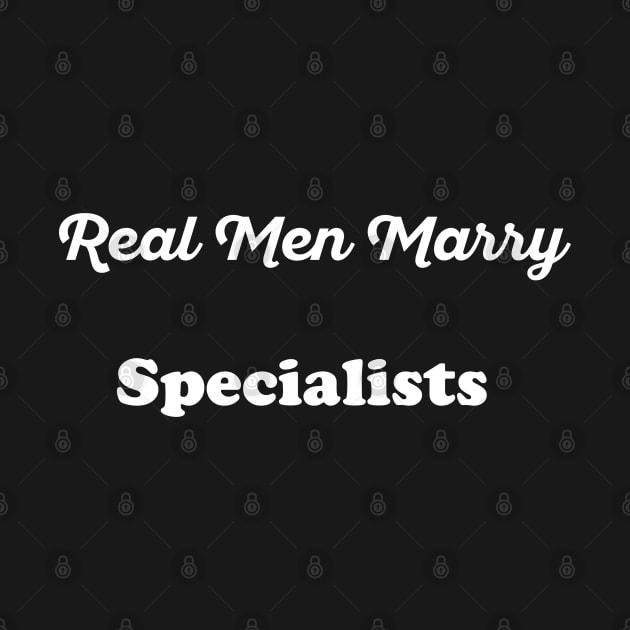 Real Men Marry Specialists Gift for Husband T-Shirt by Retro_Design_Threadz