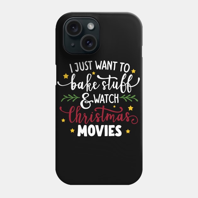 I Just Want To Bake Stuff And Watch Christmas Movies Phone Case by valentinahramov