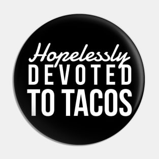 Hopelessly Devoted To Tacos Pin