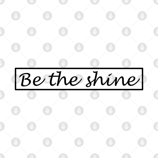 Be the shine!!! by NikGenArtGroup