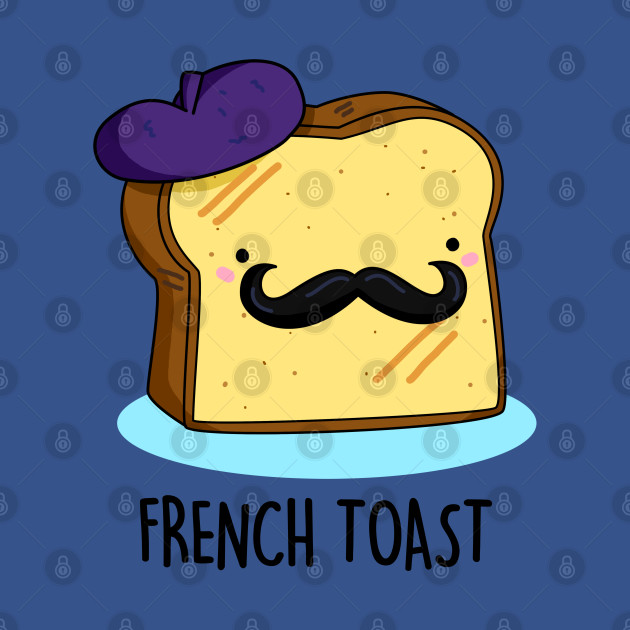 Discover French Toast Cute Toast Bread Pun. - Toast Pun - T-Shirt