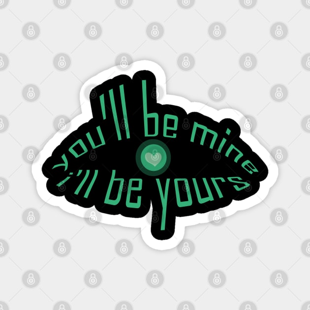 you will be mine i will be yours tshirt Magnet by Day81