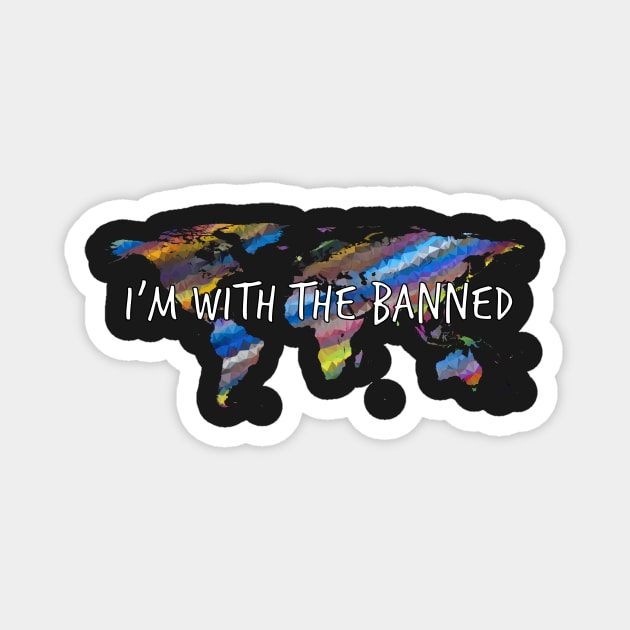 I’m With The Banned World | Support Immigrants Magnet by enamoreddesigns