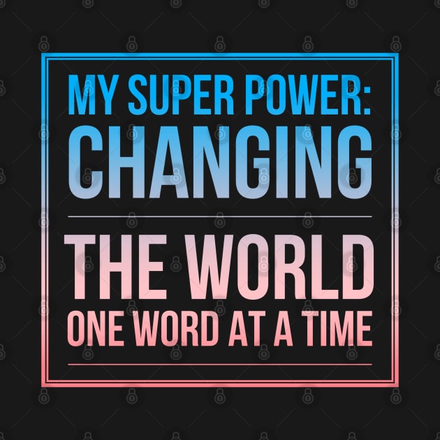 My Superpower: Changing the World One Word At A Time by coloringiship