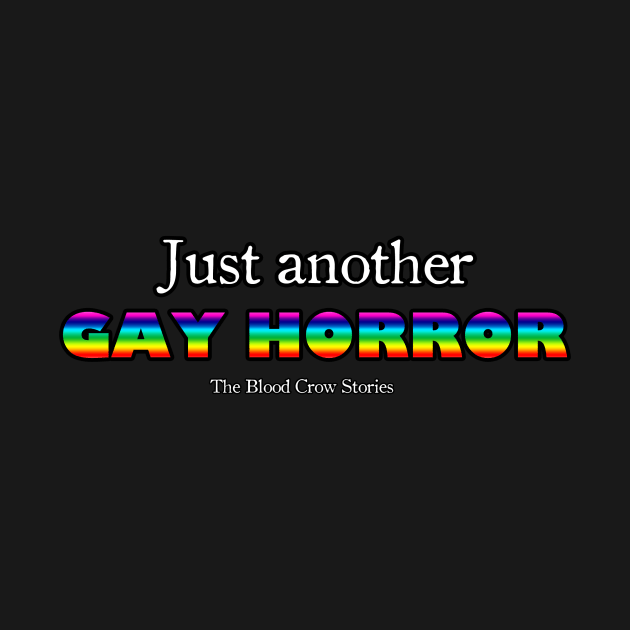 Just Another GAY HORROR by The Blood Crow Stories Official Merchandise