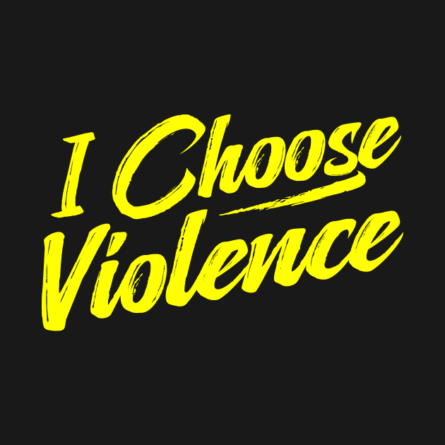 I Choose Violence funny saying sarcastic by TheDesignDepot