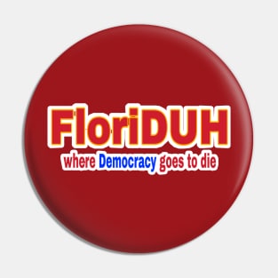 FloriDUH Where Democracy Goes To Die FloriDUH Where History Goes For A Rewrite - Double-sided Pin