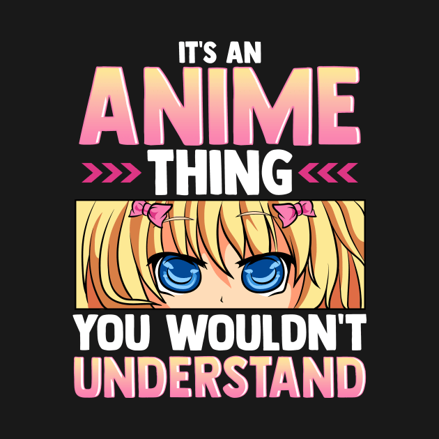 It's An Anime Thing You Wouldn't Understand by theperfectpresents