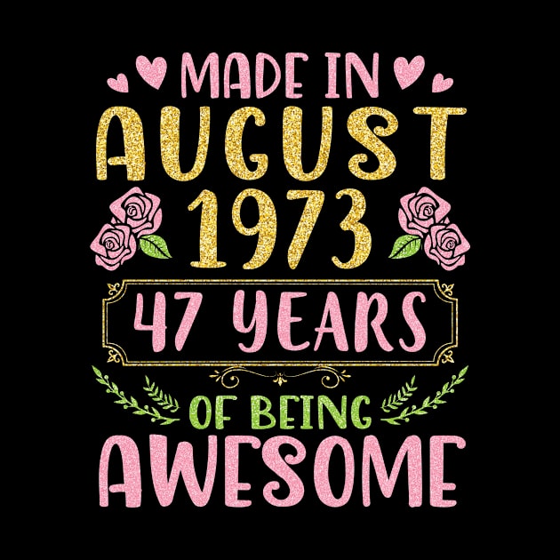 Made In August 1973 Happy Birthday 47 Years Of Being Awesome To Nana Mommy Aunt Sister Wife Daughter by bakhanh123