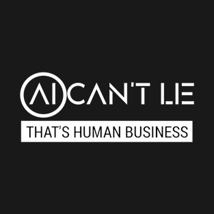 AI Can't Lie That's Human Business T-Shirt