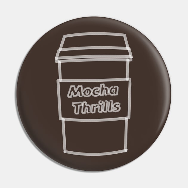 Cool Mocha Thrills Coffee T-Shirt Pin by happinessinatee