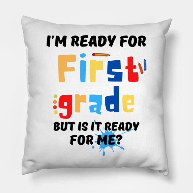 I'm Ready For First grade But Is It Ready For Me? Pillow by JustBeSatisfied