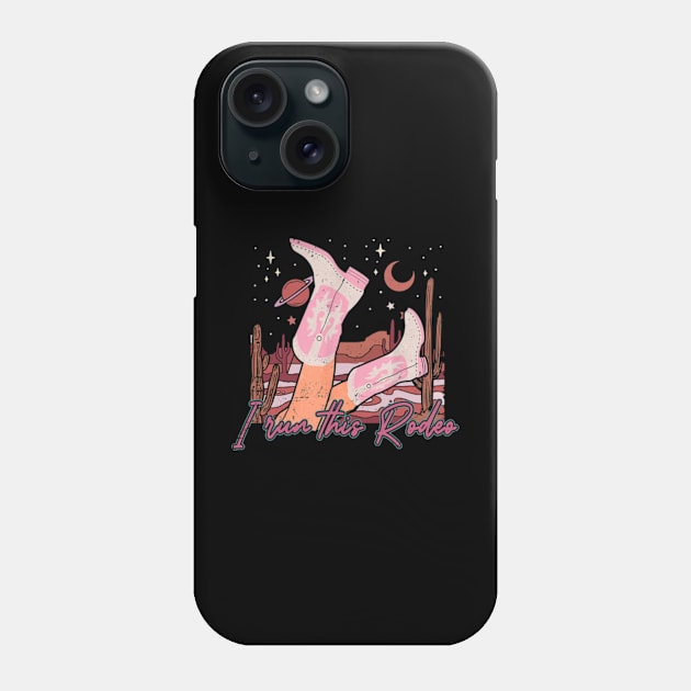 I Run This Rodeo Boots Hat Cowgirl Phone Case by Chocolate Candies