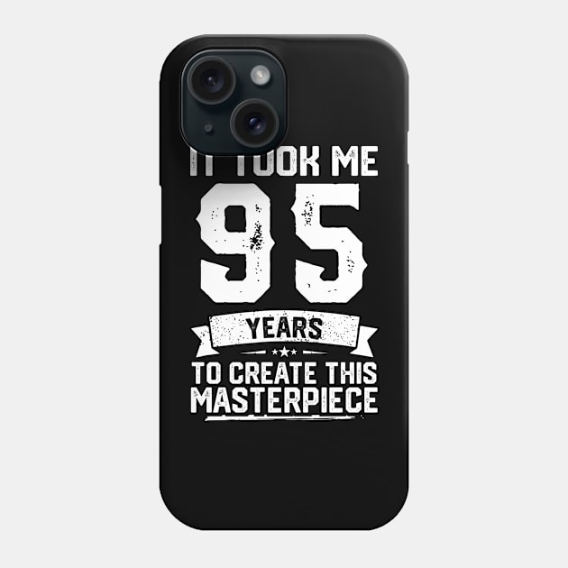 It Took Me 95 Years To Create This Masterpiece Phone Case by ClarkAguilarStore