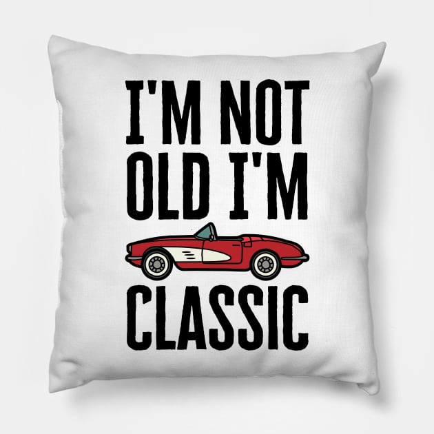 I'm Not Old I'm Classic Pillow by HobbyAndArt