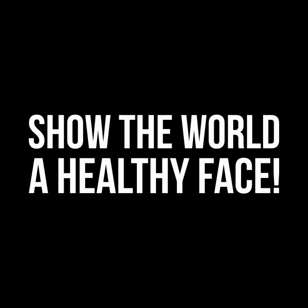 SHOW THE WORLD A HEALTHY FACE! funny saying quote by star trek fanart and more