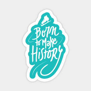 Born to make History [white 2] Magnet