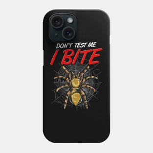 Funny Don't Test Me I Bite Tarantula Spiders Phone Case