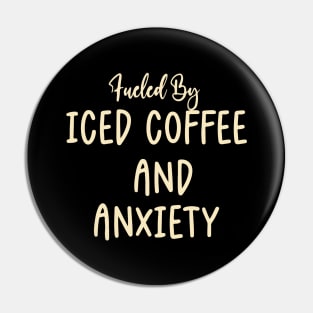 Fueled by Iced Coffee and Anxiety Pin