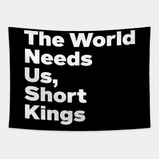 The World Needs Us Short Kings Empowering Men's Funny Tapestry