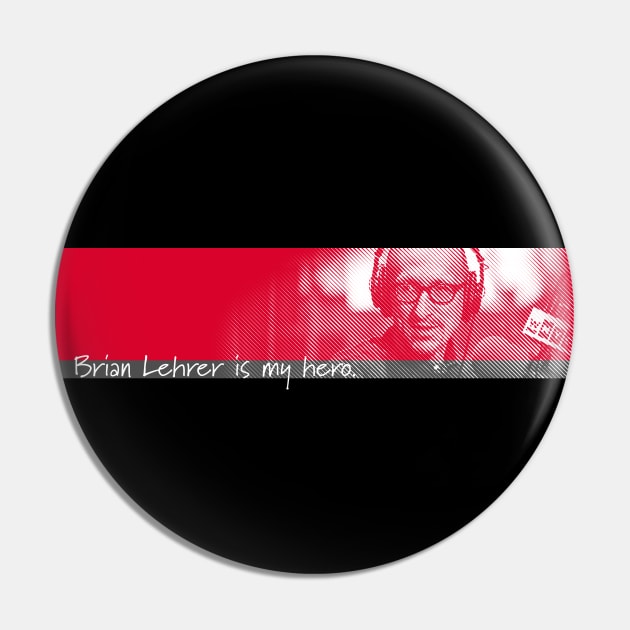 Brian Lehrer is My Hero Pin by NeddyBetty