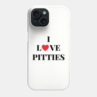 I Love Pitties Phone Case