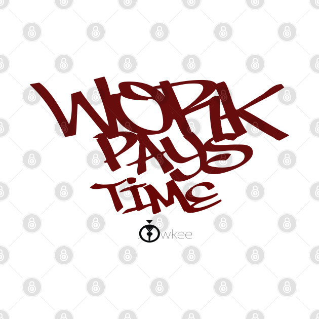 Work Pays Time (Version 8) by AF.FORD Good Merch by AF.FORD MEDIA