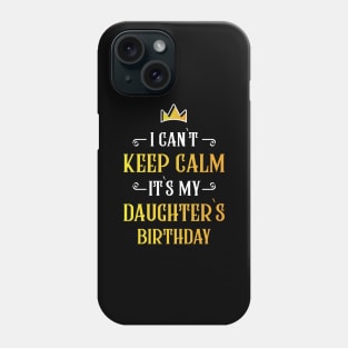 I can`t keep calm it`s my daughter`s birthday Phone Case