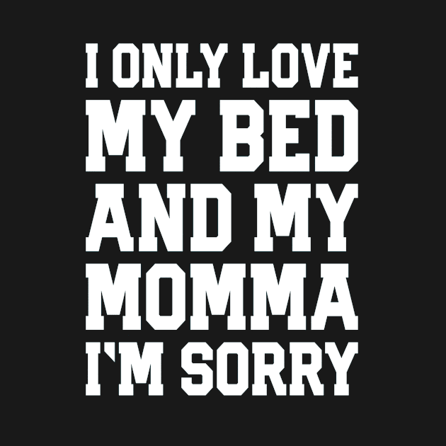 I Only Love My Bed And My Momma  36 by finchandrewf