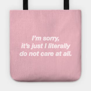 I'm Sorry It's Just That I Do Not Care At All. Tote