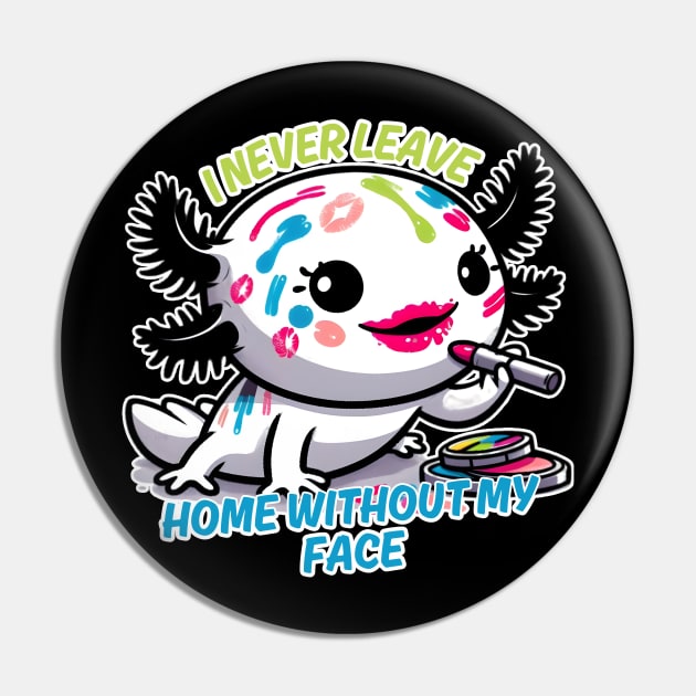 I never leave home without my face Pin by Art from the Machine