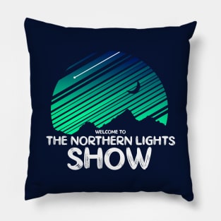 Welcome To The Northern Lights Show Pillow