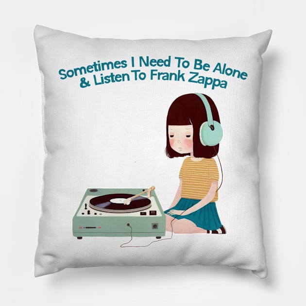 Sometimes I Need To Be Alone & Listen To Frank Zappa Pillow by DankFutura