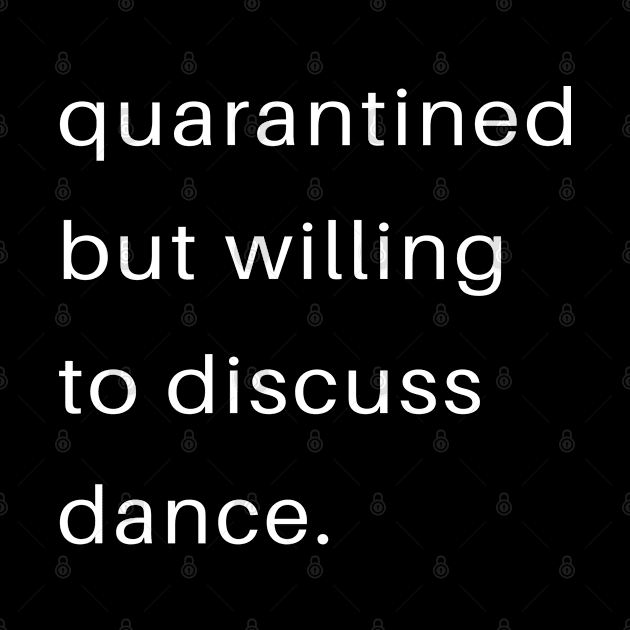 Quarantined But Willing To Discuss Dancing by familycuteycom