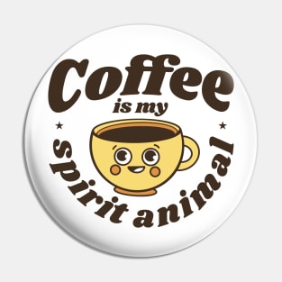 Coffee is my Spirit Animal Pin