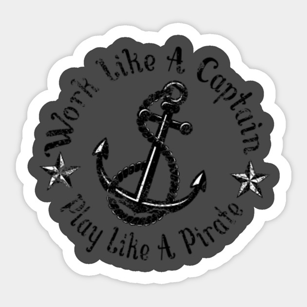 Work Like A Captain Play Like A Pirate Captain Sticker Teepublic