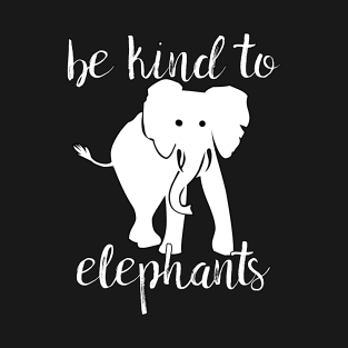 Be Kind to Elephants T-Shirt