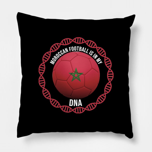 Moroccan Football Is In My DNA - Gift for Moroccan With Roots From Morocco Pillow by Country Flags