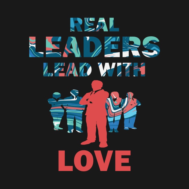 Real Leaders Lead with Love by YasOOsaY