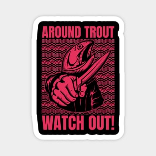 Around Trout Watch Out Funny Fishing Magnet