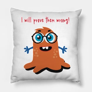 I will prove them wrong! Pillow