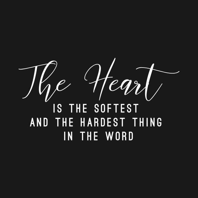 The heart is the softest and the hardest think in the word (white writting) by LuckyLife