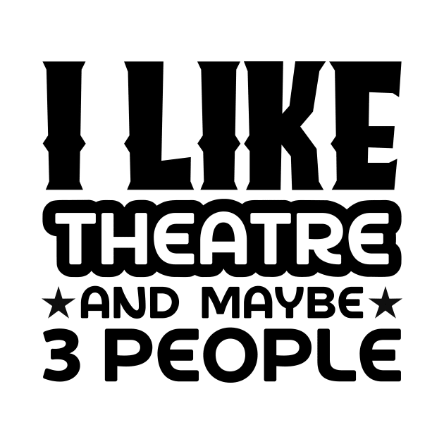 I like theatre and maybe 3 people by colorsplash